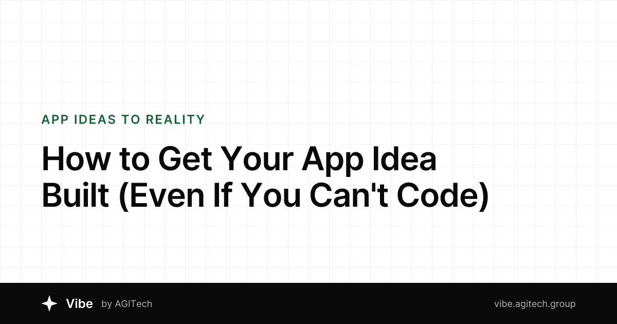 How to Get Your App Idea Built (Even If You Can't Code)