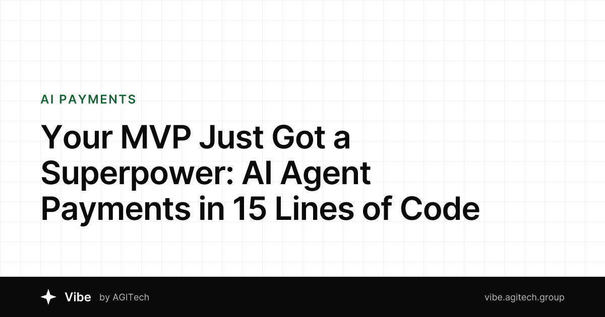 Your MVP Just Got a Superpower: AI Agent Payments in 15 Lines of Code