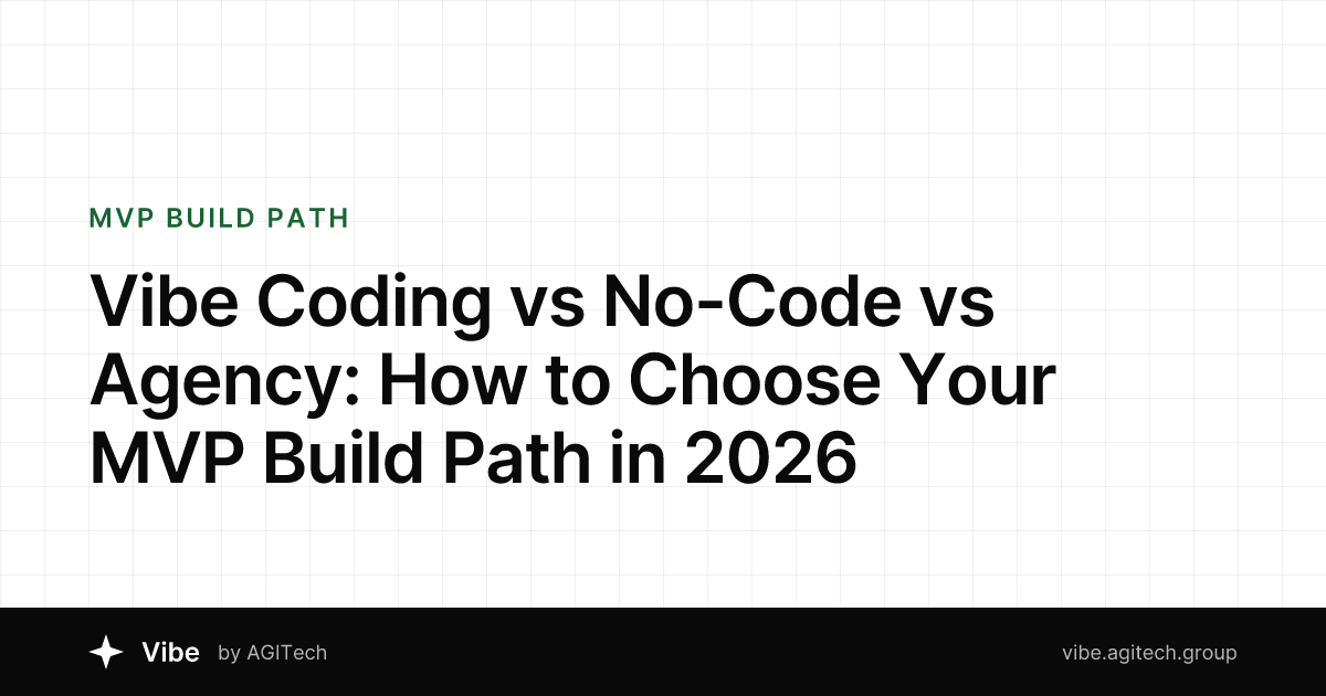Vibe Coding vs No-Code vs Agency: How to Choose Your MVP Build Path in 2026
